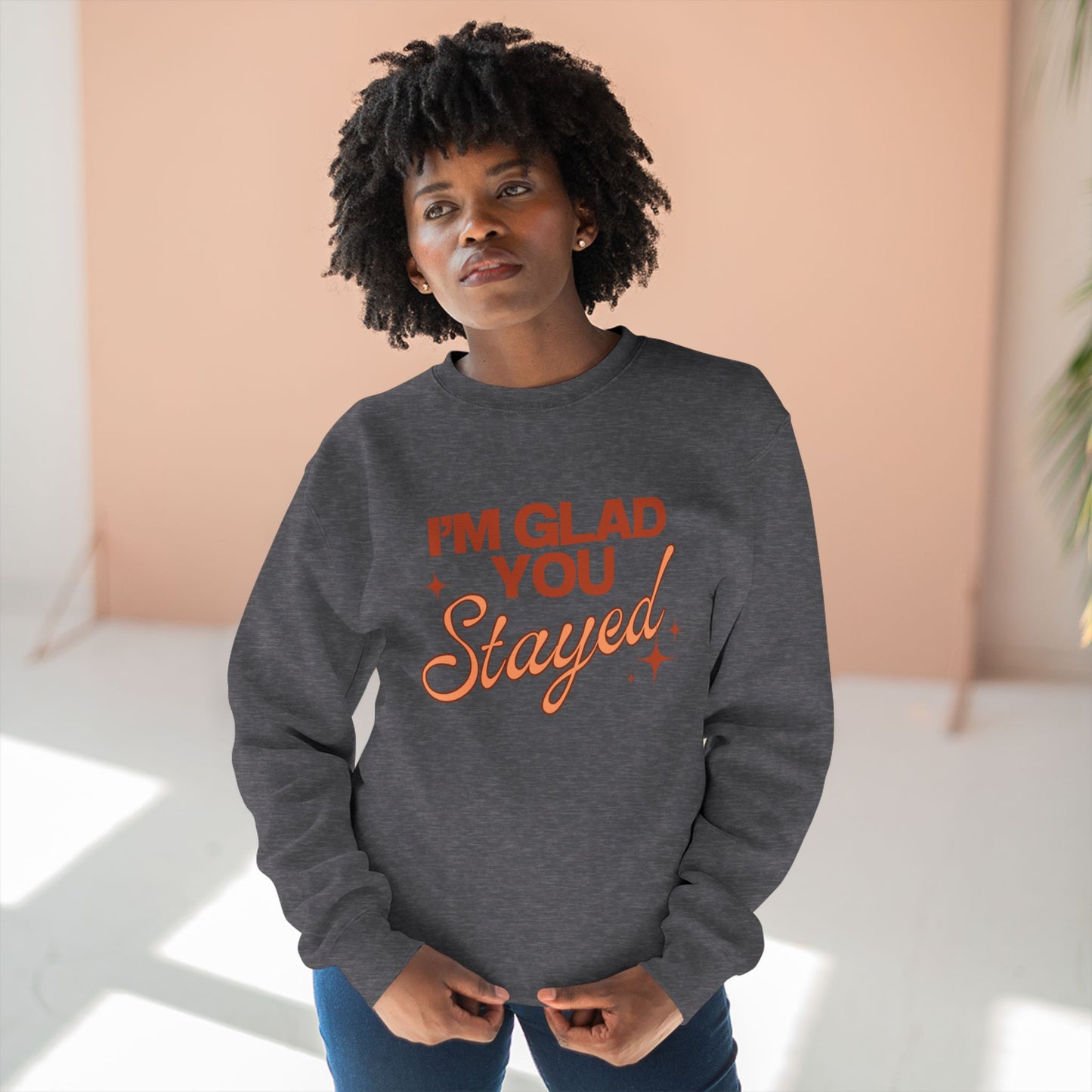 I'm Glad You Stayed Unisex Crewneck Sweatshirt Orange Design
