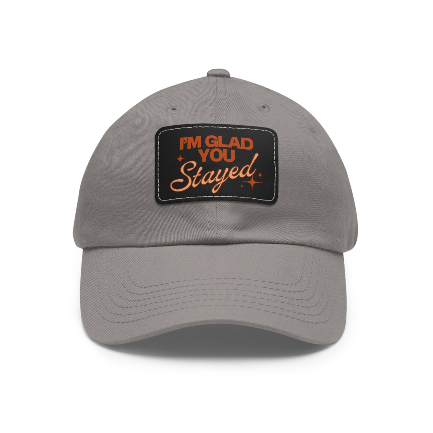 I'm Glad You Stayed Dad Hat with Leather Patch Orange Design