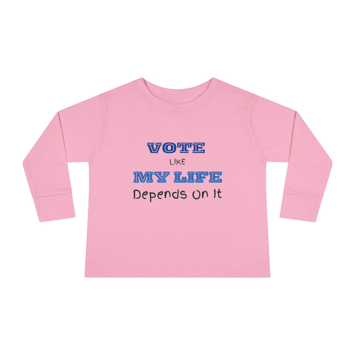 Vote Like My Life Depends On It Toddler Long Sleeve Tee