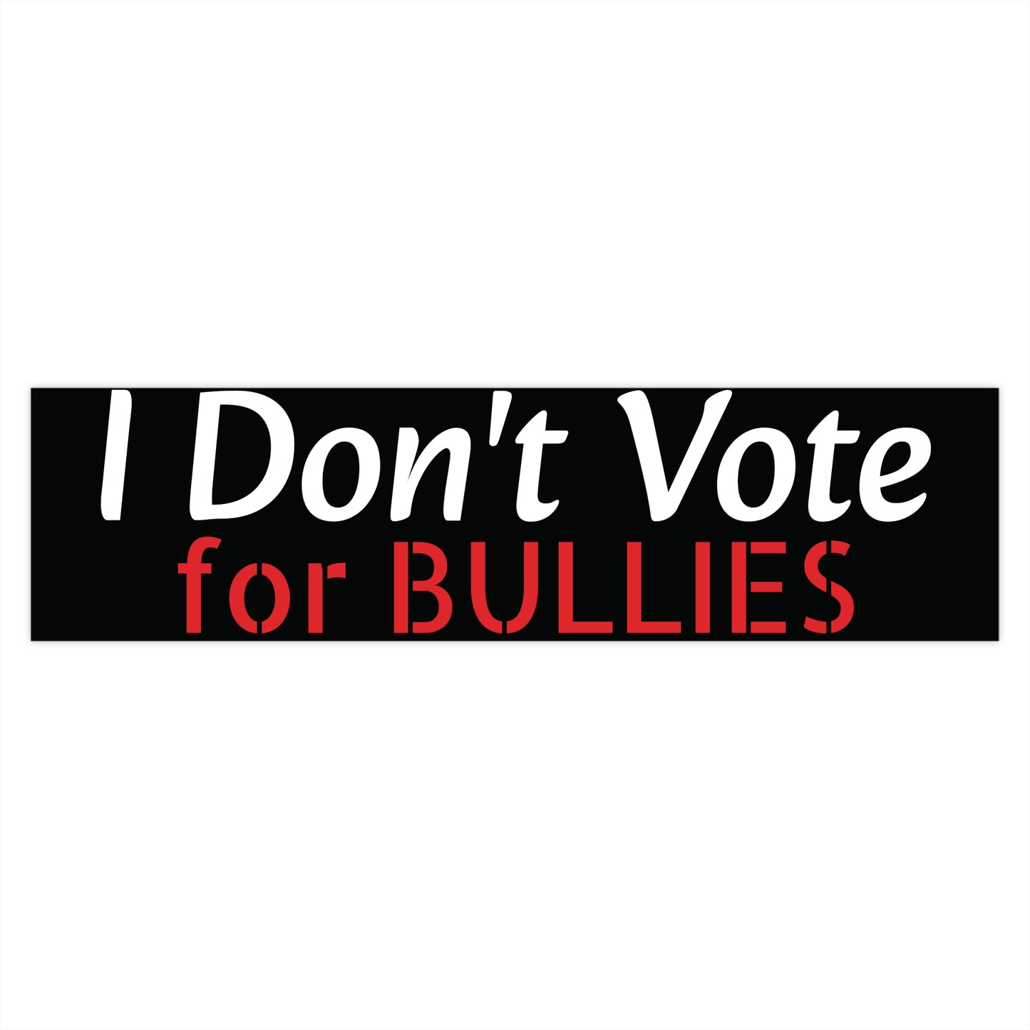 I Don't Vote for Bullies Bumper Stickers