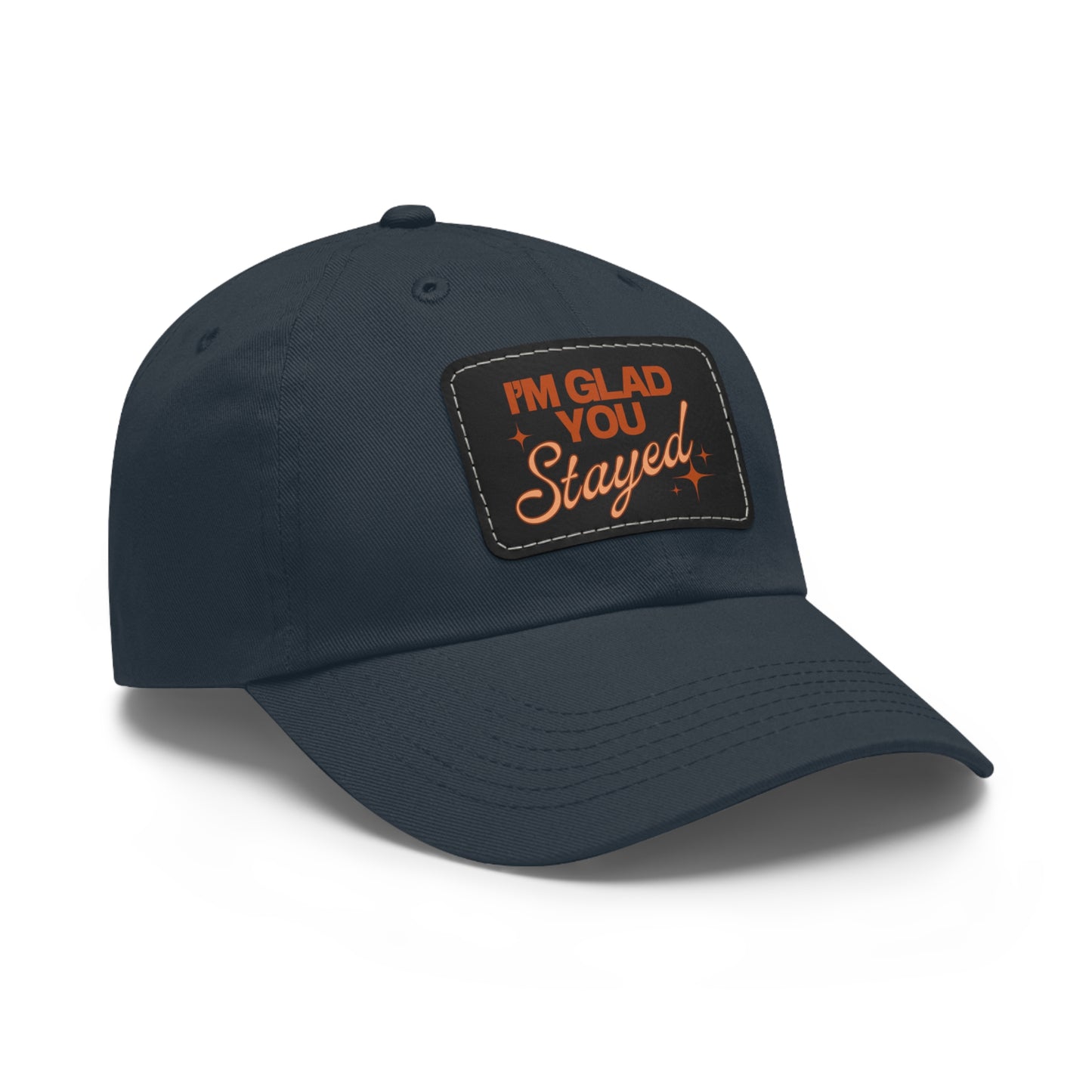 I'm Glad You Stayed Dad Hat with Leather Patch Orange Design
