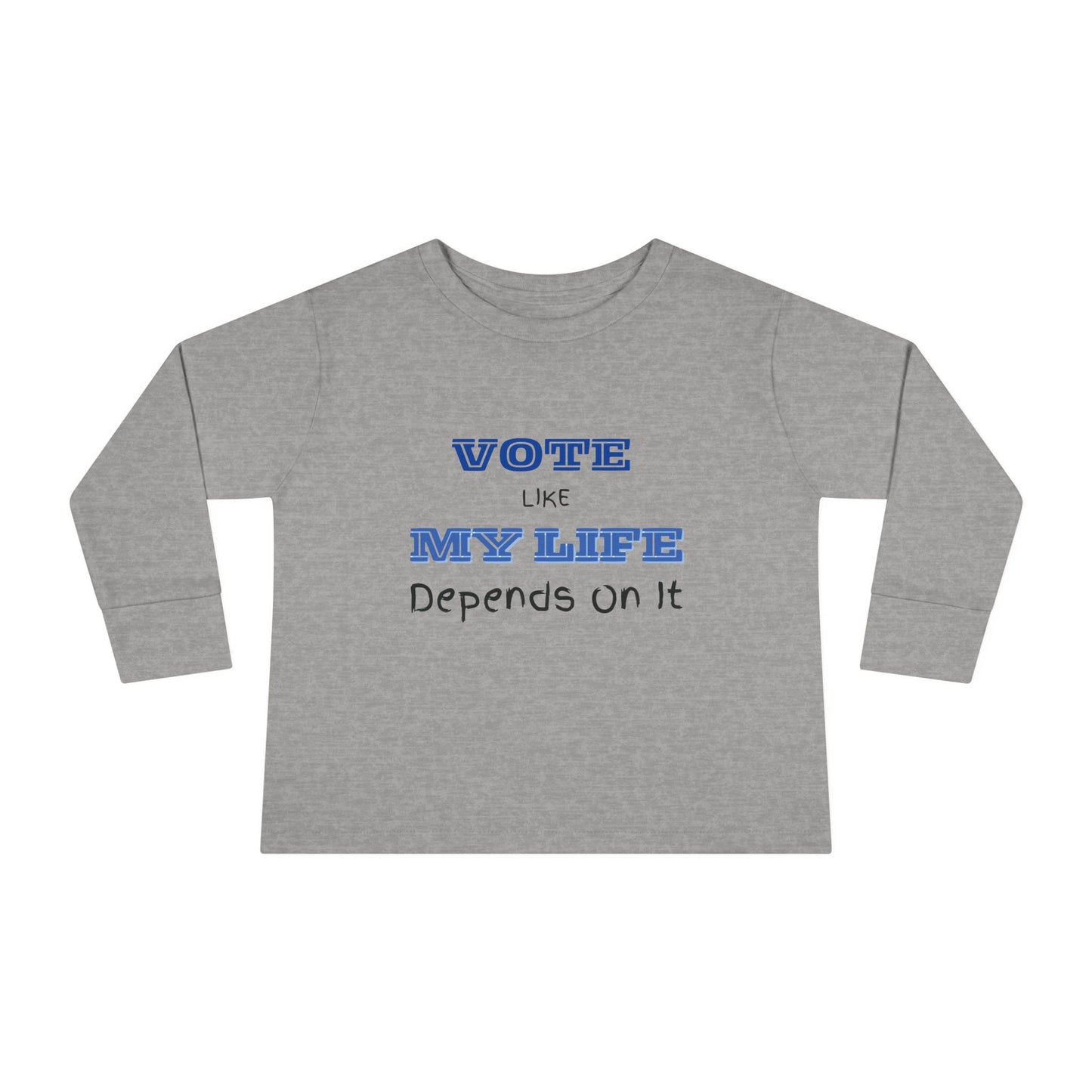 Vote Like My Life Depends On It Toddler Long Sleeve Tee