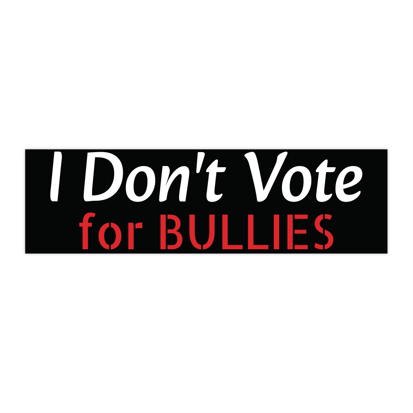 I Don't Vote for Bullies Bumper Stickers