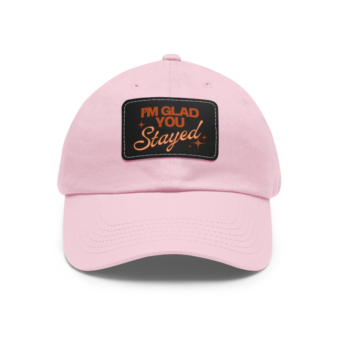 I'm Glad You Stayed Dad Hat with Leather Patch Orange Design