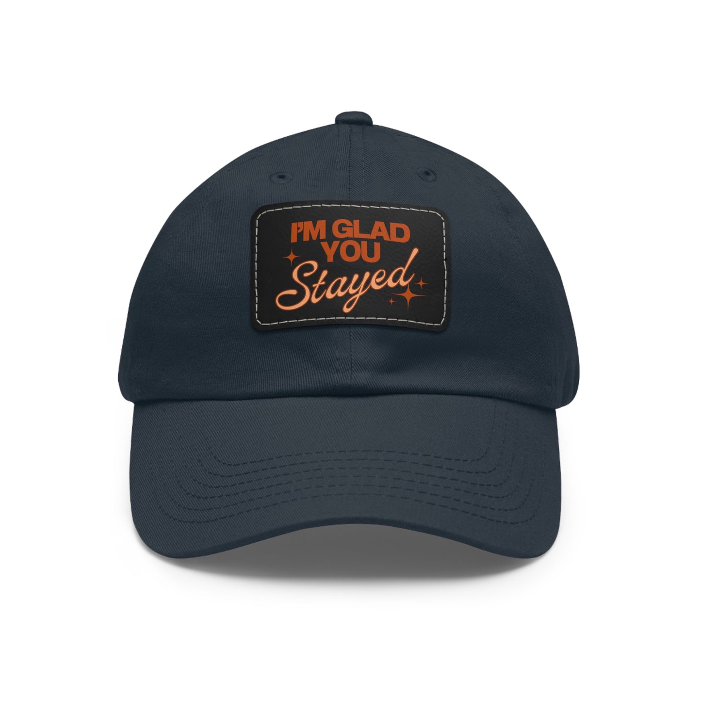 I'm Glad You Stayed Dad Hat with Leather Patch Orange Design