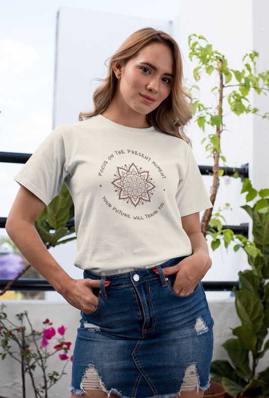 Self Empowering Cotton T-Shirt "Focus on the Present Moment, Your Future Will Thank You"