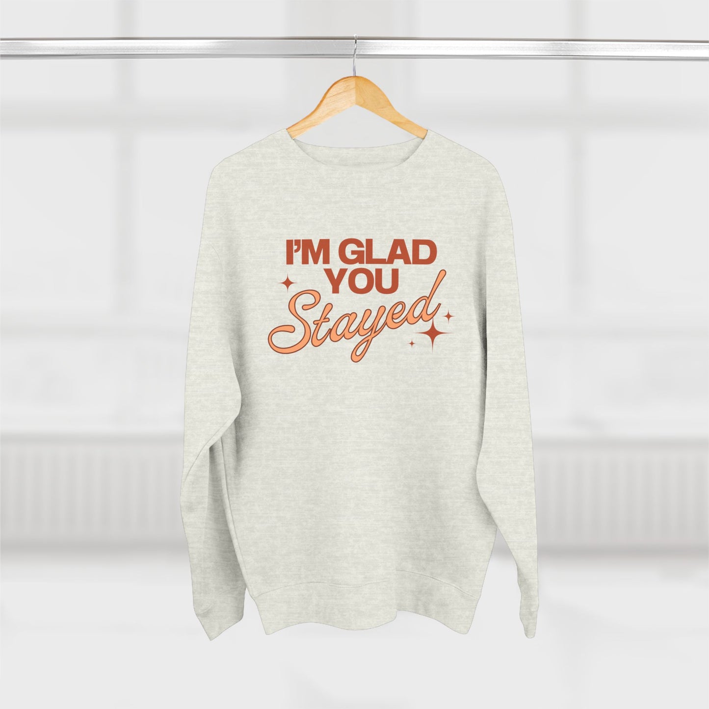 I'm Glad You Stayed Unisex Crewneck Sweatshirt Orange Design