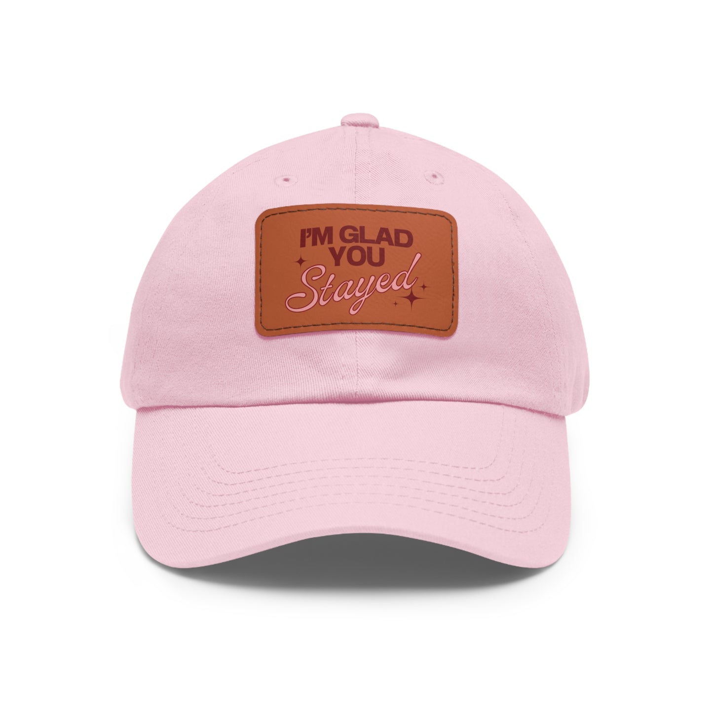 I'm Glad You Stayed Dad Hat with Leather Patch Red/Pink Design