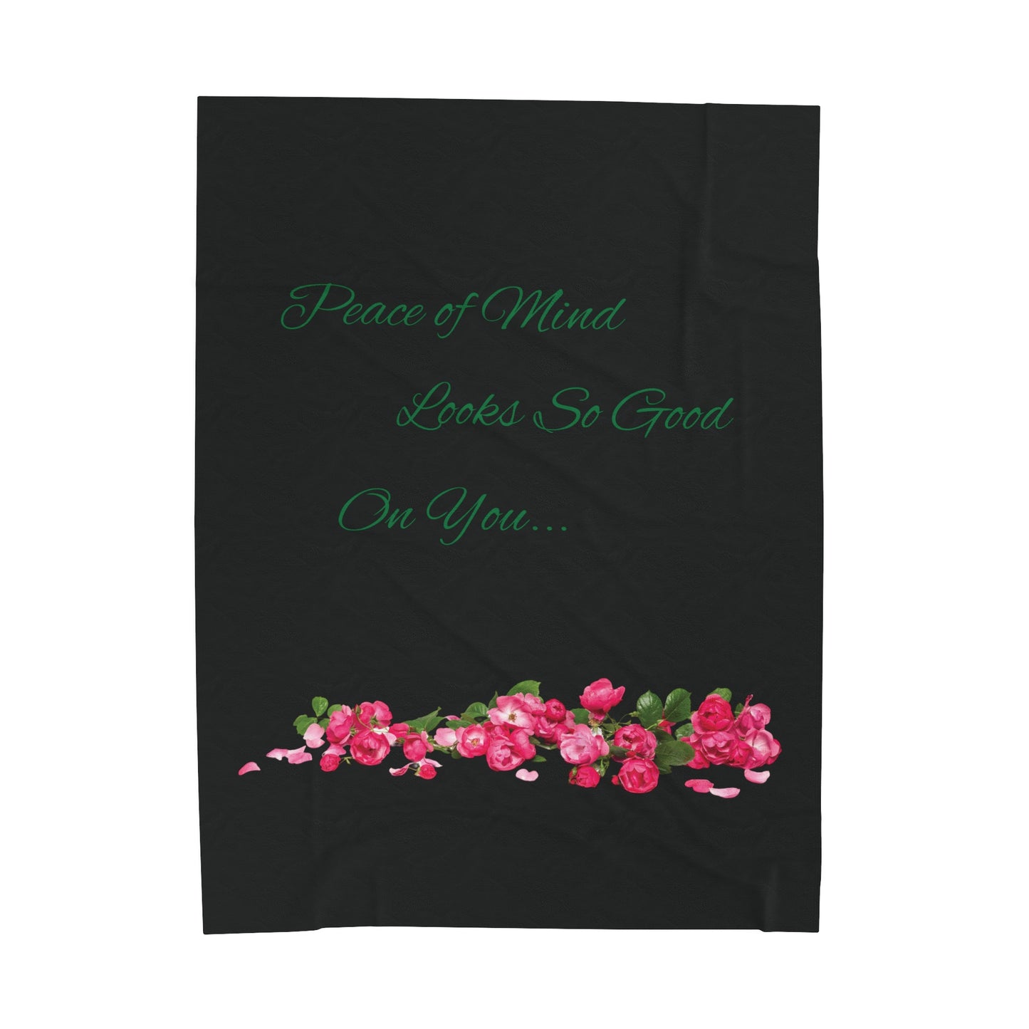Peace of Mind Looks So Good On You/Roses on the Ground...Velveteen Plush Blanket