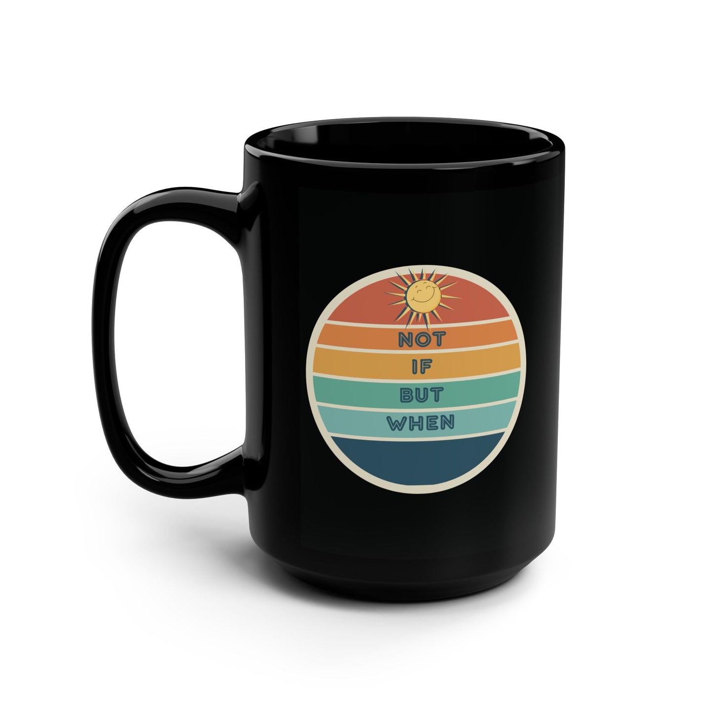 Coffee Mug - "Not If But When" Positive Vibes 15oz