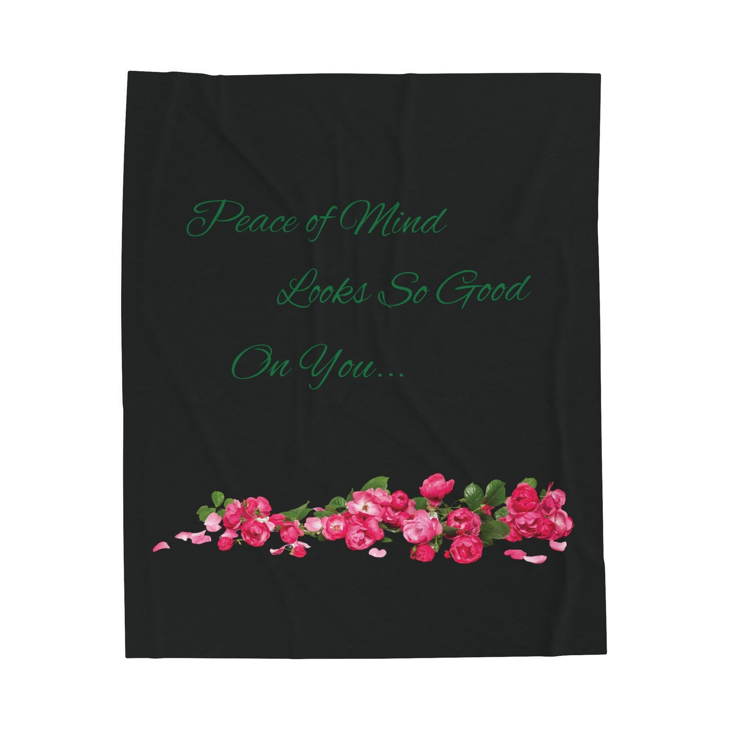 Peace of Mind Looks So Good On You/Roses on the Ground...Velveteen Plush Blanket