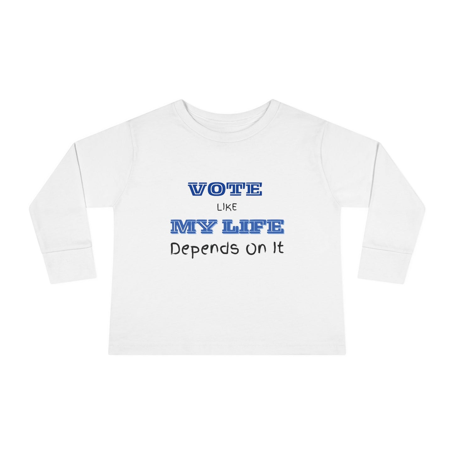 Vote Like My Life Depends On It Toddler Long Sleeve Tee