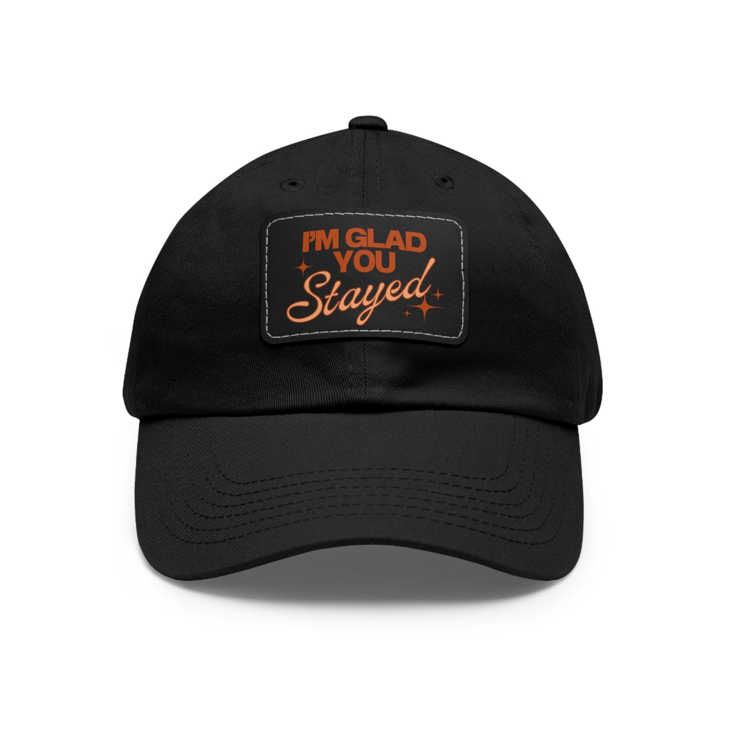 I'm Glad You Stayed Dad Hat with Leather Patch Orange Design