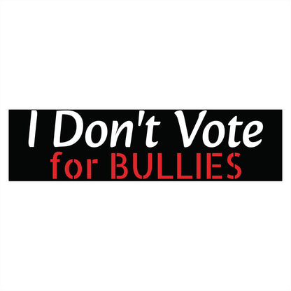 I Don't Vote for Bullies Bumper Stickers
