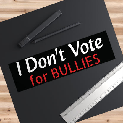 I Don't Vote for Bullies Bumper Stickers