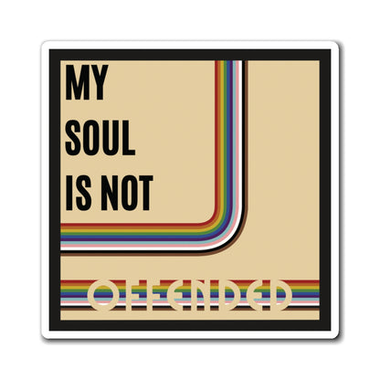 My Soul Is Not Offended Magnets
