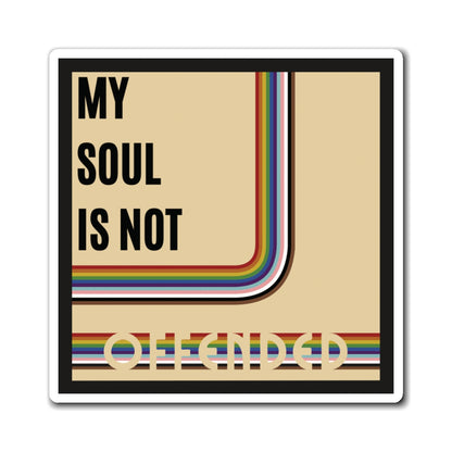 My Soul Is Not Offended Magnets