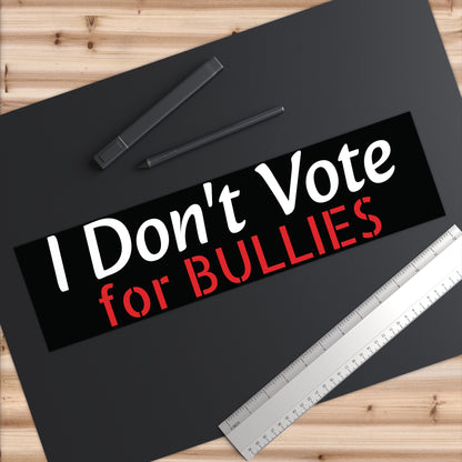 I Don't Vote for Bullies Bumper Stickers